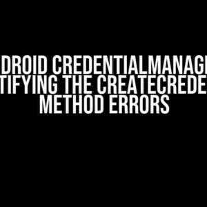 Android CredentialManager: Demystifying the createCredential() Method Errors