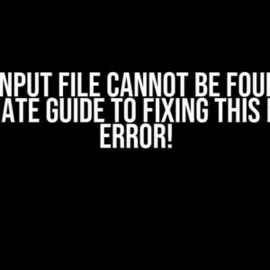 Build Input File Cannot Be Found: The Ultimate Guide to Fixing This Pesky Error!