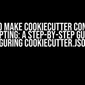 I Want to Make Cookiecutter Conditional Prompting: A Step-by-Step Guide to Configuring Cookiecutter.json File