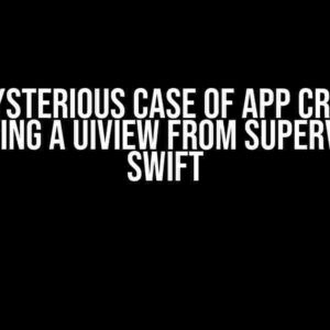 The Mysterious Case of App Crashes: Removing a UIView from Superview in Swift