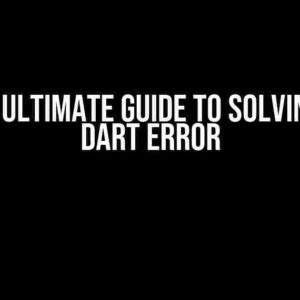 ‘ – The Ultimate Guide to Solving This Dart Error